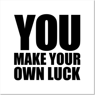 You make your own luck Posters and Art